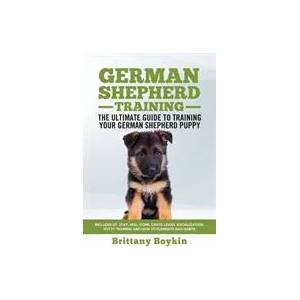 German Shepherd Training - the Ultimate Guide to Training Your German Shepherd Puppy | Brittany Boykin (ISBN: 9781950010073)