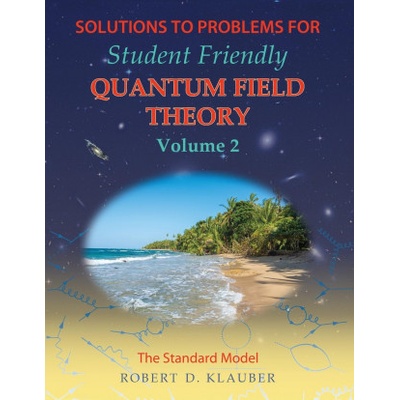 Solutions to Problems for Student Friendly Quantum Field Theory Volume 2
