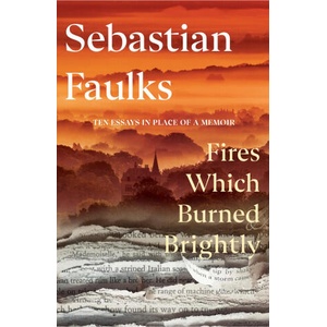 Fires Which Burned Brightly | Sebastian Faulks (ISBN: 9781529154658)