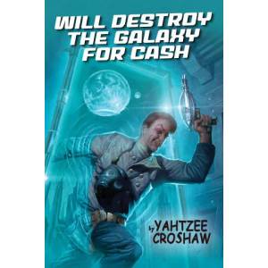 Will Destroy The Galaxy For Cash | Yahtzee Croshaw (ISBN: 9781506715117)