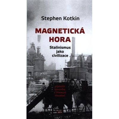 Magnetická hora - Stalinismus jako civilizace - Kotkin Stephen