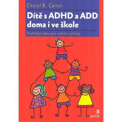Dítě s ADHD a ADD doma i ve škole - Cheryl R. Carter