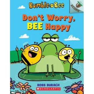 Don't Worry, Bee Happy: An Acorn Book (Bumble and Bee #1): Volume 1 (ISBN: 9781338504927)