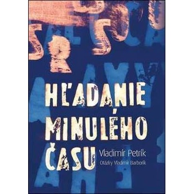 Vladimír Petrík: Hľadanie minulého času - Vladimír Barborík, Vladimír Petrík