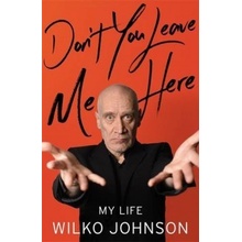 Don't You Leave Me Here: My Life - Wilko Johnson - Hardcover