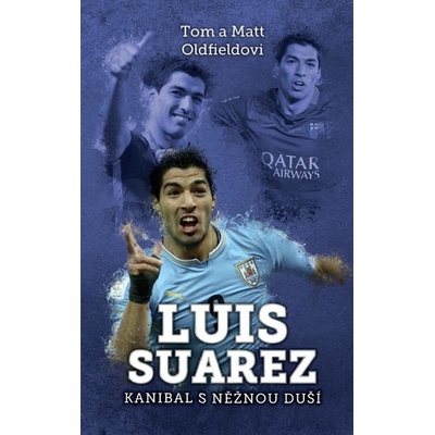 Luis Suarez: Kanibal s něžnou duší Tom Oldfield, Matt Oldfield CZ