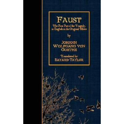 Faust: The First Part of the Tragedy, in English in the Original Metre.