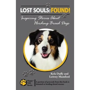 Lost Souls: FOUND! Inspiring Stories About Herding-Breed Dogs | Kyla Duffy, Lowrey Mumford (ISBN: 9780984680153)
