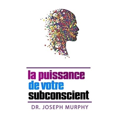 La puissance de votre subconscient Murphy Joseph