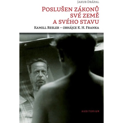 Poslušen zákonů své země a svého stavu: Kamill Resler – obhájce K. H. Franka - Drápal Jakub