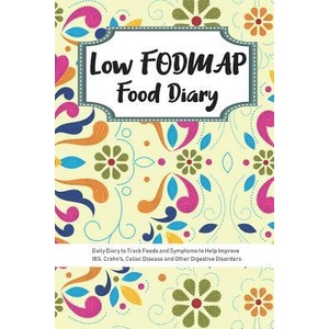 Low FODMAP Food Diary: Daily Diary to Track Foods and Symptoms to Help Improve IBS, Crohn's, Celiac Disease and Other Digestive Disorders | Ibs Diets Publishing (ISBN: 9781079936940)