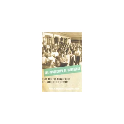 Production of Difference | Roediger, David R. (Kendrick C. Babcock Professor of History, University of Illinois at Urbana-Champaign), Esch, Elizabeth D. (Assistant Professor of History and American Studies, Barnard College)