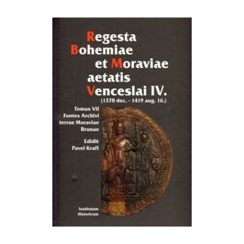 Regesta Bohemiae et Moraviae aetatis Venceslai IV. -- 1378 dec. 1419 aug. 16.. Tomus VII, Fontes Archivi terrae Moraviae Brunae