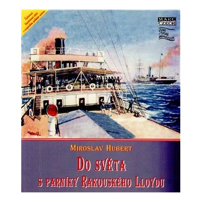 Do světa s parníky Rakouského Lloydu Miroslav Hubert