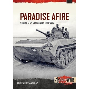 Paradise Afire: The Sri Lankan War: Volume 4 - 1995-2002 | Fontanellaz, Adrien (ISBN: 9781804510162)