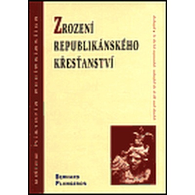 Zrození republikánského křesťanství - Bernard Plongeron