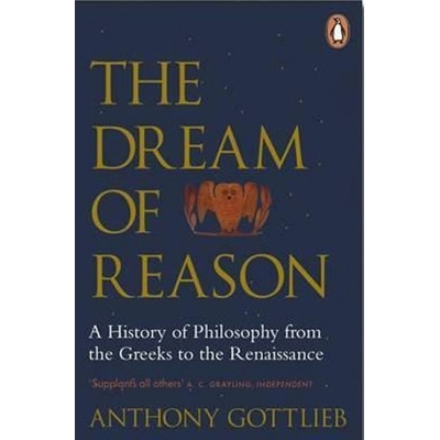 The Dream of Reason - Anthony Gottlieb