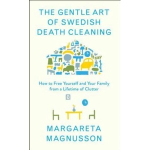 The Gentle Art of Swedish Death Cleaning: How to Free Yourself and Your Family from a Lifetime of Clutter (ISBN: 9781501173240)