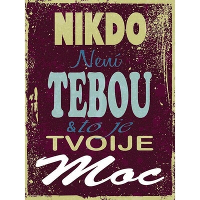 Ceduľa Nikdo není tebou to je tvoje Moc