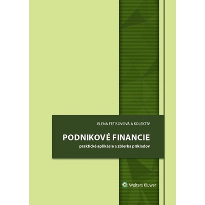 Podnikové financie praktické aplikácie a zbierka príkladov - Fetisovová Elena