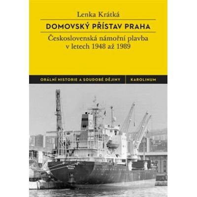 Domovský přístav Praha - Československá námořní plavba v letech 1948 až 1989, 2. vydání - Lenka Krátká