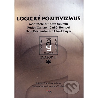 Logický pozitivizmus - Moritz Schlick, Otto Neurath, Rudolf Carnap, Carl G. Hempel, Hans Reichenbach, Alfred J. Ayer