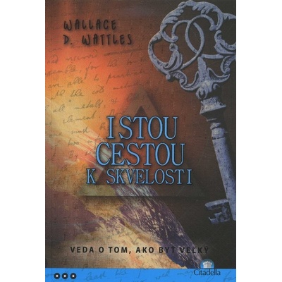 Istou cestou k skvelosti - Wattles Wallace D.