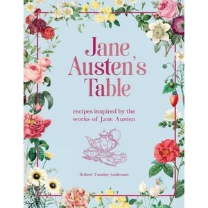 Jane Austen's Table: Recipes Inspired by the Works of Jane Austen | Anderson, Robert Tuesley (ISBN: 9781645179139)