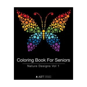 Coloring Book For Seniors: Nature Designs Vol 1 | Art Therapy Coloring (ISBN: 9781944427405)