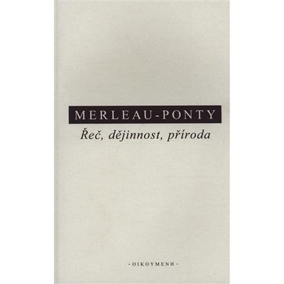 Příroda, řeč, dějinnost. - Maurice Merleau-Ponty