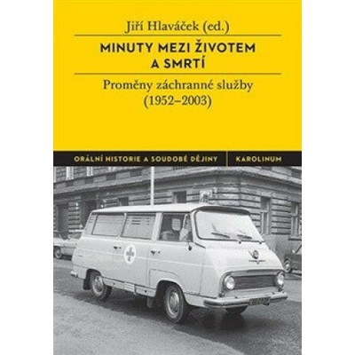 Minuty mezi životem a smrtí - Proměny záchranné služby (1952-2003)