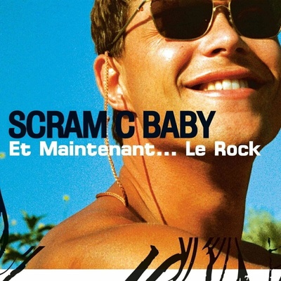Scram C Baby - Et Maintenant... Le Rock LP