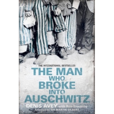 Man Who Broke into Auschwitz | Denis Avey