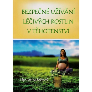 Knihy Bezpečné užívání léčivých rostlin v těhotenství Mgr. Lenka Sobková