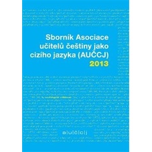 Sborník Asociace učitelů češtiny jako cizího jazyka AUČCJ 2013