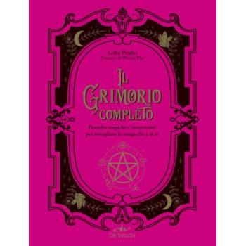 grimorio completo. Pratiche magiche e incantesimi per risvegliare la strega che è in te