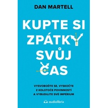 Kupte si zpátky svůj čas - Vysvoboďte se, vyskočte z kolotoče povinností a vybudujte své - Dan Martell