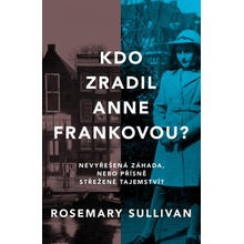 Kdo zradil Anne Frankovou? - Rosemary Sullivan