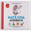 Knihy Matějova akrobacie - Zábavný průvodce akrobatickými cvičeními pro celou rodinu