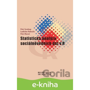 Statistická analýza sociálněvědních dat v R - Petr Mareš, Ladislav Rabušic, Petr Soukup