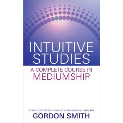 Intuitive Studies: A Complete Course in Mediumship | Gordon Smith