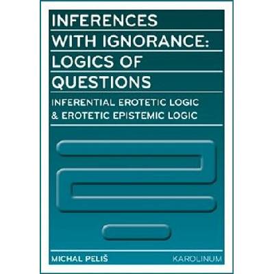 Inferences with Ignorance: Logics of Questions - Michal Peliš