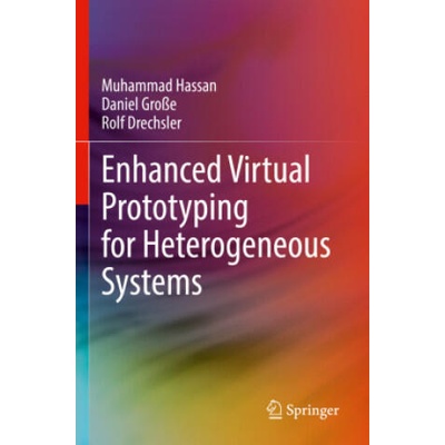 Enhanced Virtual Prototyping for Heterogeneous Systems | Muhammad Hassan, Daniel Große, Rolf Drechsler