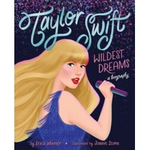 Taylor Swift: Wildest Dreams, A Biography - Erica Wainer