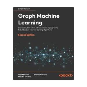 Graph Machine Learning - Second Edition (ISBN: 9781803248066)