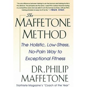 Maffetone Method: The Holistic, Low-Stress, No-Pain Way to Exceptional Fitness (2008)