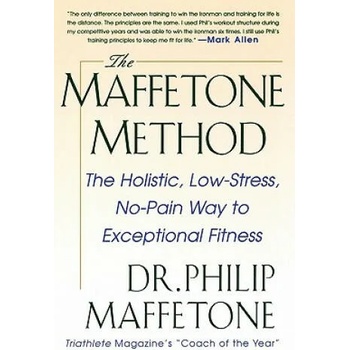 The Maffetone Method: The Holistic, Low-Stress, No-Pain Way to Exceptional Fitness" - ""