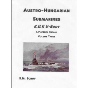 Austro-Hungarian Submarines K. u. K UBoot A Pictorial History Volume Three (ISBN: 9781080377343)