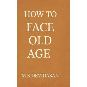 How to Face Old Age | M K Devidasan (ISBN: 9798898797560)