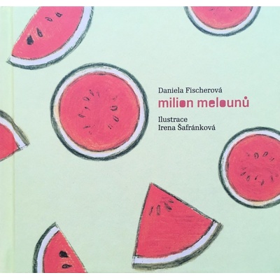 Milion melounů - Fischerová, Daniela,Šafránková, Irena